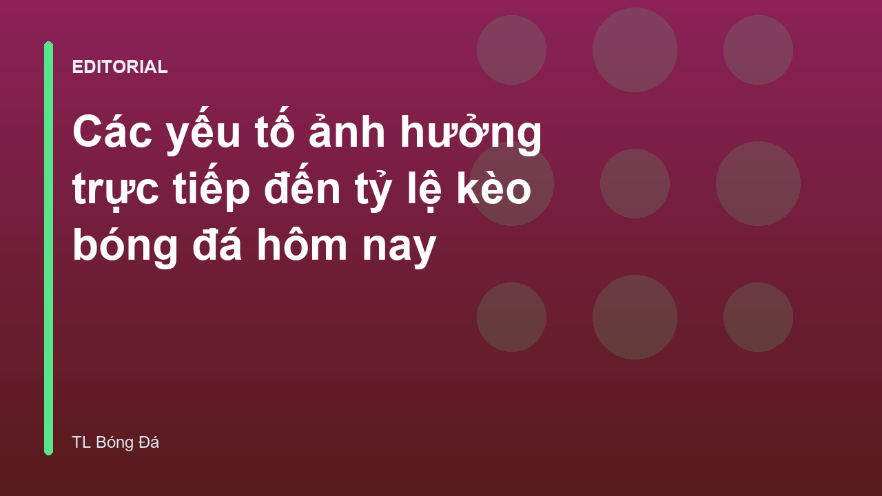 Phân tích các yếu tố ảnh hưởng đến tỷ lệ kèo bóng đá