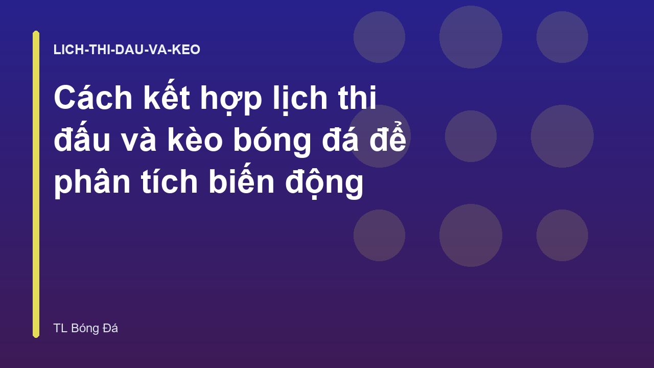 Cách kết hợp lịch thi đấu và kèo bóng đá để phân tích biến động