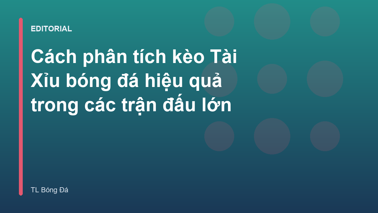 Phân tích kèo Tài Xỉu bóng đá chuyên sâu