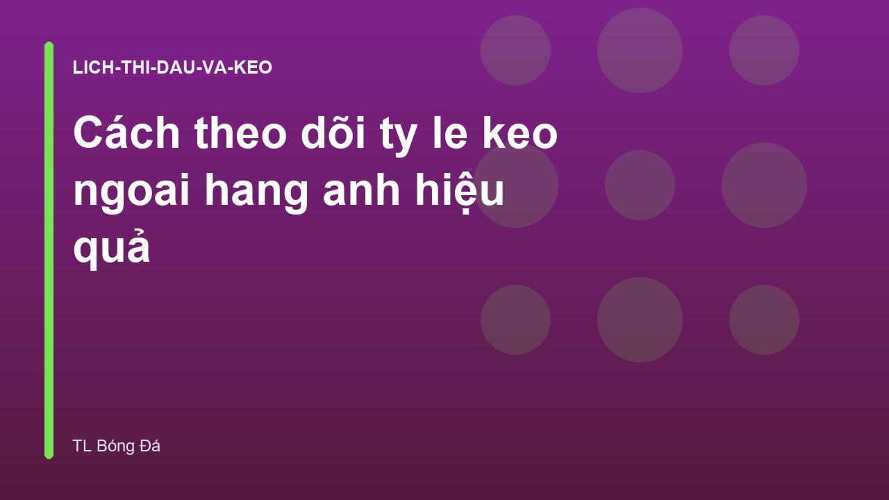 Cách theo dõi ty le keo ngoai hang anh hiệu quả