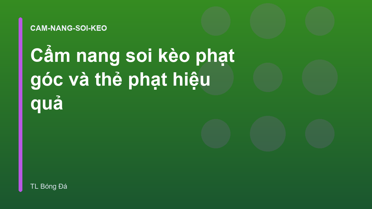 Cẩm nang soi kèo phạt góc và thẻ phạt hiệu quả