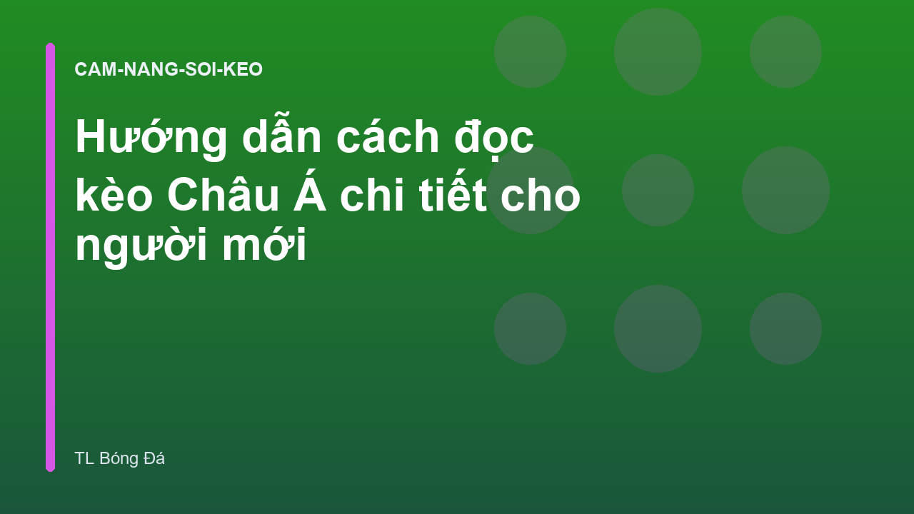 Hướng dẫn cách đọc kèo Châu Á chi tiết cho người mới