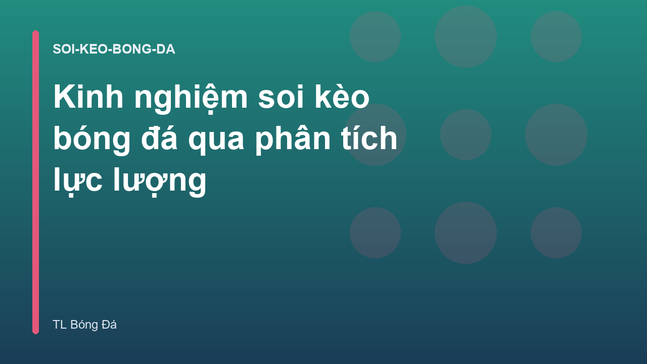 Kinh nghiệm soi kèo bóng đá qua phân tích lực lượng