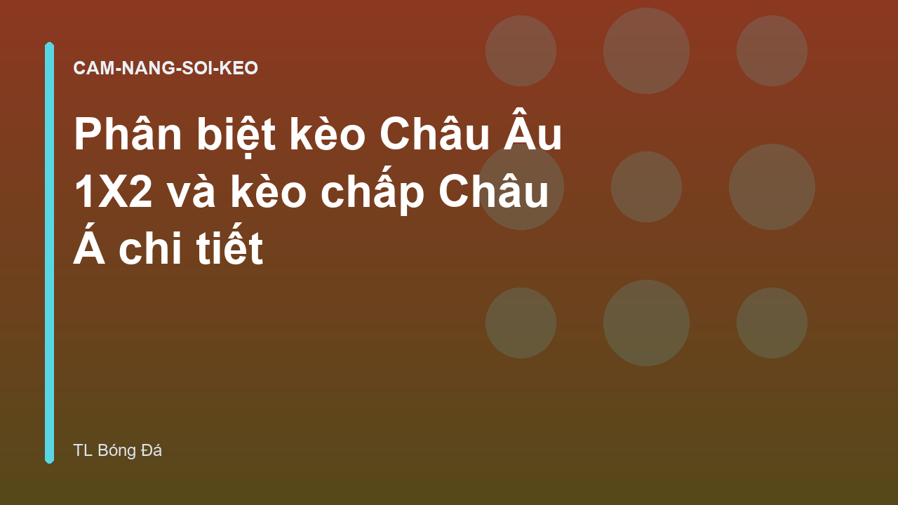Phân biệt kèo Châu Âu 1X2 và kèo chấp Châu Á chi tiết